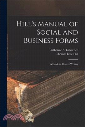 Hill's Manual of Social and Business Forms: A Guide to Correct Writing