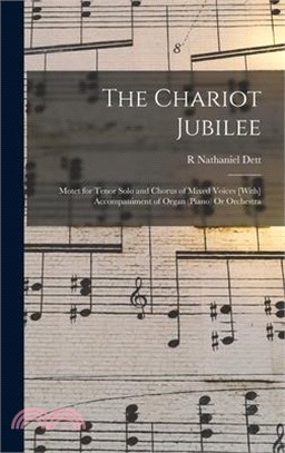 The Chariot Jubilee: Motet for Tenor Solo and Chorus of Mixed Voices [With] Accompaniment of Organ (Piano) Or Orchestra