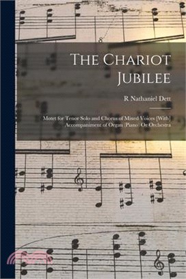 The Chariot Jubilee: Motet for Tenor Solo and Chorus of Mixed Voices [With] Accompaniment of Organ (Piano) Or Orchestra