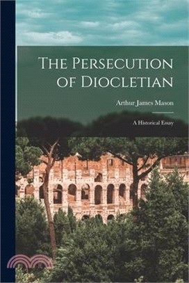 The Persecution of Diocletian: A Historical Essay