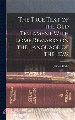 The True Text of the Old Testament With Some Remarks on the Language of the Jews