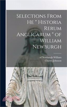 Selections From he Historia Rerum Anglicarum of William Newburgh