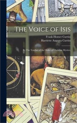 The Voice of Isis: By The Teacher of the Order of Christian Mystics;