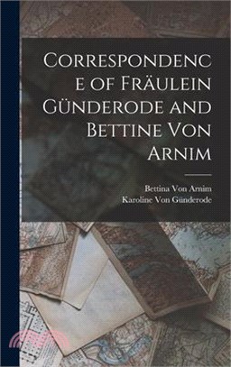 Correspondence of Fräulein Günderode and Bettine Von Arnim