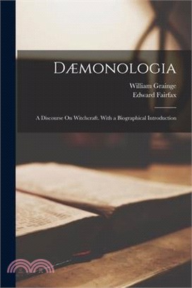 Dæmonologia: A Discourse On Witchcraft. With a Biographical Introduction