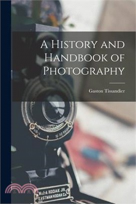 A History and Handbook of Photography