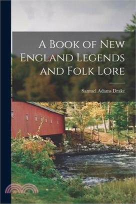 A Book of New England Legends and Folk Lore