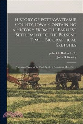 History of Pottawattamie County, Iowa. Containing a History From the Earliest Settlement to the Present Time ... Biographical Sketches; Portraits of S