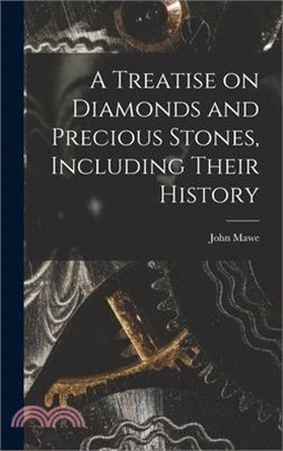 A Treatise on Diamonds and Precious Stones, Including Their History