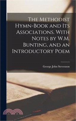 The Methodist Hymn-book and its Associations. With Notes by W.M. Bunting, and an Introductory Poem