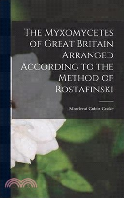 The Myxomycetes of Great Britain Arranged According to the Method of Rostafinski