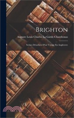 Brighton: Scènes Détachées D'un Voyage En Angleterre