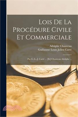 Lois De La Procédure Civile Et Commerciale: Par G.-L.-J. Carré ... [Et] Chauveau Adolphe ...