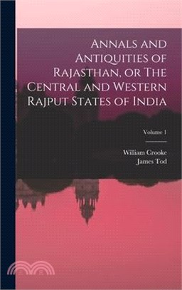 Annals and Antiquities of Rajasthan, or The Central and Western Rajput States of India; Volume 1