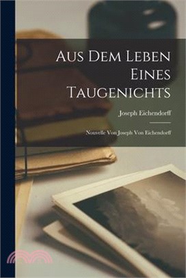 Aus dem Leben Eines Taugenichts: Nouvelle von Joseph von Eichendorff