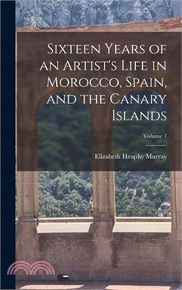 Sixteen Years of an Artist's Life in Morocco, Spain, and the Canary Islands; Volume 1