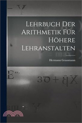 Lehrbuch Der Arithmetik Für Höhere Lehranstalten