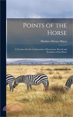 Points of the Horse: A Treatise On the Conformation, Movements, Breeds and Evolution of the Horse