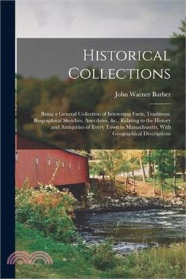 Historical Collections: Being a General Collection of Interesting Facts, Traditions, Biographical Sketches, Anecdotes, &c., Relating to the Hi