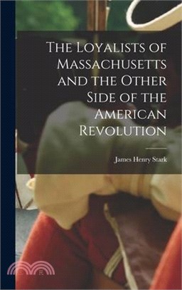 The Loyalists of Massachusetts and the Other Side of the American Revolution