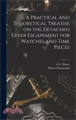 A Practical and Theoretical Treatise on the Detached Lever Escapement for Watches and Time Pieces