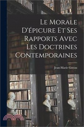 Le Morale D'épicure Et Ses Rapports Avec Les Doctrines Contemporaines