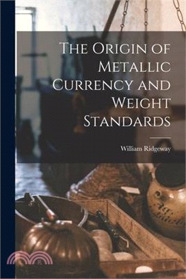 The Origin of Metallic Currency and Weight Standards