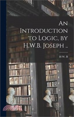 An Introduction to Logic, by H.W.B. Joseph ..
