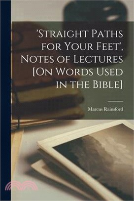'straight Paths for Your Feet', Notes of Lectures [On Words Used in the Bible]