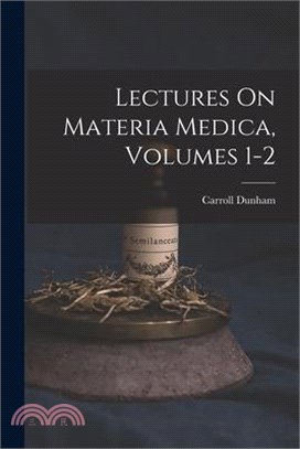 Lectures On Materia Medica, Volumes 1-2