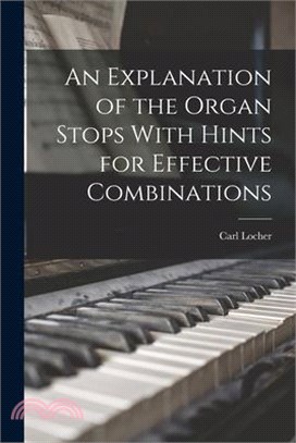 An Explanation of the Organ Stops With Hints for Effective Combinations