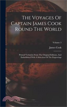 The Voyages Of Captain James Cook Round The World: Printed Verbatim From The Original Editions, And Embellished With A Selection Of The Engravings; Vo