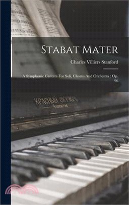 Stabat Mater: A Symphonic Cantata For Soli, Chorus And Orchestra: Op. 96