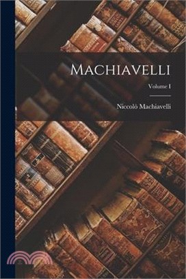 Machiavelli; Volume I