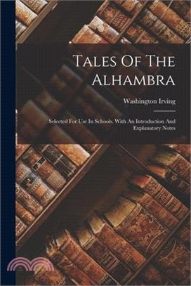 Tales Of The Alhambra: Selected For Use In Schools. With An Introduction And Explanatory Notes