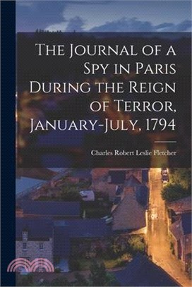 The Journal of a Spy in Paris During the Reign of Terror, January-July, 1794