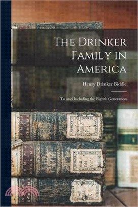The Drinker Family in America: To and Including the Eighth Generation