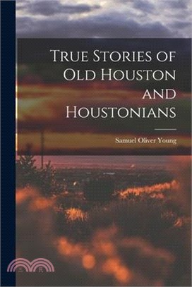 True Stories of old Houston and Houstonians
