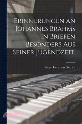 Erinnerungen an Johannes Brahms in Briefen besonders aus seiner Jugendzeit.