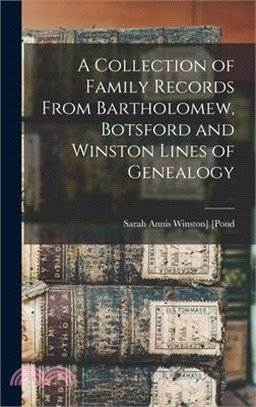 A Collection of Family Records From Bartholomew, Botsford and Winston Lines of Genealogy