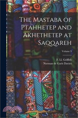 The Mastaba of Ptahhetep and Akhethetep at Saqqareh; Volume 9