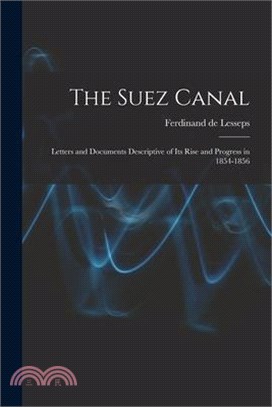 The Suez Canal; Letters and Documents Descriptive of its Rise and Progress in 1854-1856