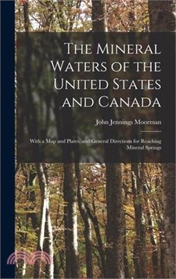 The Mineral Waters of the United States and Canada: With a Map and Plates, and General Directions for Reaching Mineral Springs