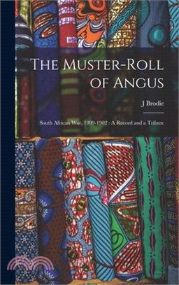 The Muster-Roll of Angus: South African War, 1899-1902: A Record and a Tribute