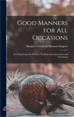 Good Manners for All Occasions: Including Etiquette of Cards, Wedding Announcements and Invitations