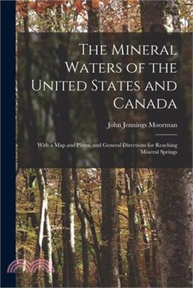 The Mineral Waters of the United States and Canada: With a Map and Plates, and General Directions for Reaching Mineral Springs