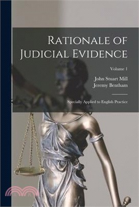 Rationale of Judicial Evidence: Specially Applied to English Practice; Volume 1