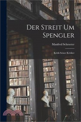 Der Streit um Spengler: Kritik seiner Kritiker