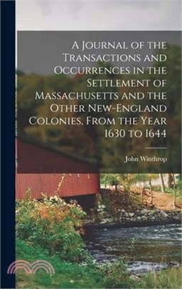 A Journal of the Transactions and Occurrences in the Settlement of Massachusetts and the Other New-England Colonies, From the Year 1630 to 1644