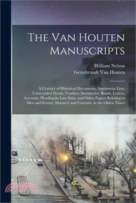 The Van Houten Manuscripts; a Century of Historical Documents, Assessment Lists, Unrecorded Deeds, Vendues, Inventories, Bonds, Letters, Accounts, Ple